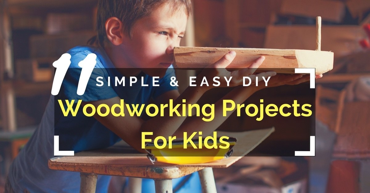 40+ Woodworking Projects For Kids: Quick & Easy DIY Wood Crafts