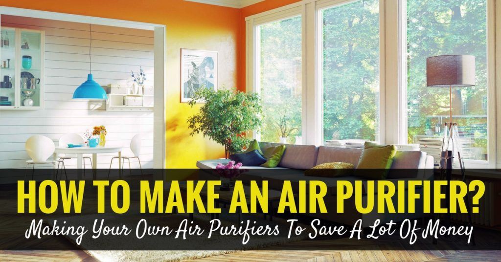 How To Make An Air Purifier Making Your Own Air Purifiers