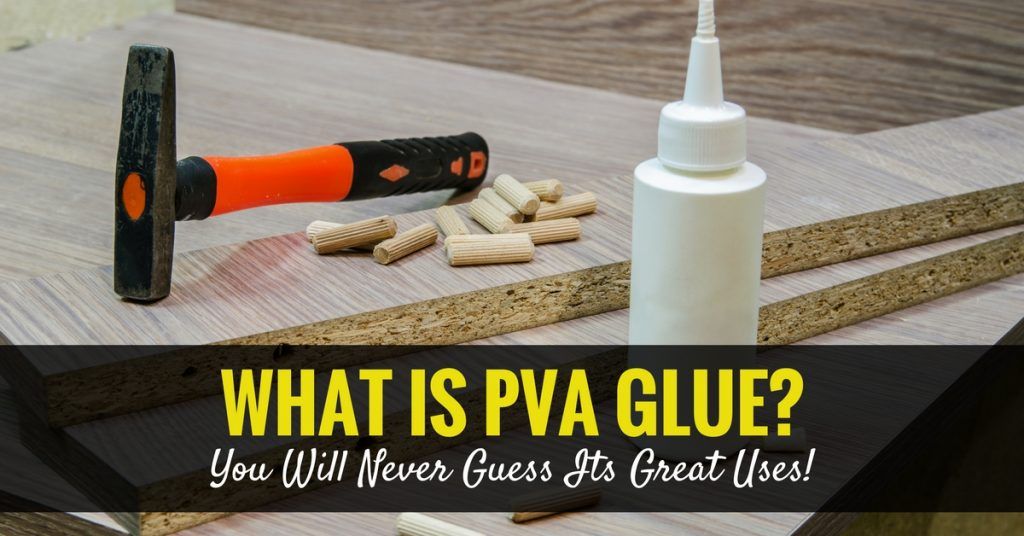 What Is PVA Glue? Uses, Types, Brands, Best One and How To 